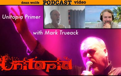 The Dean Wolfe Podcast (formerly prog dog) – A Unitopia Primer with Mark Trueack ~ Steve Hackett sparked reunion/ Chester Thompson on the tour